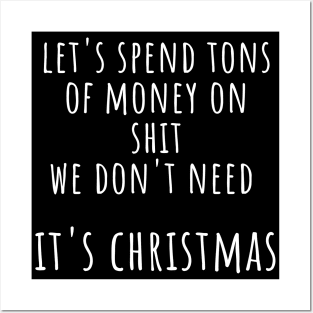 Christmas Humor. Rude, Offensive, Inappropriate Christmas Design. Let's Spend Tons Of Money On Shit We Don't Need, It's Christmas Posters and Art